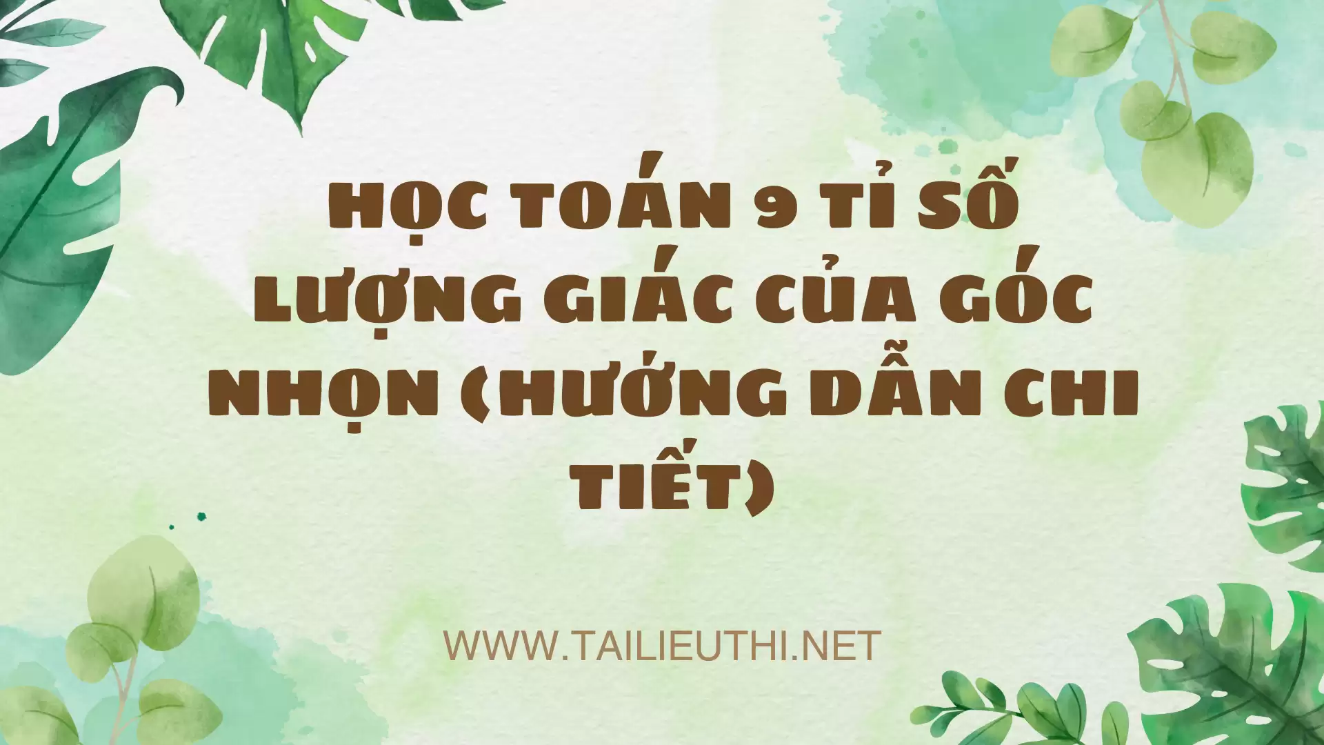 HỌC TOÁN 9 TỈ SỐ LƯỢNG GIÁC CỦA GÓC NHỌN (HƯỚNG DẪN CHI TIẾT)