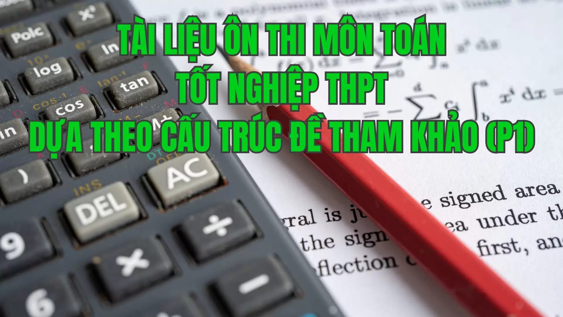 TÀI LIỆU ÔN THI MÔN TOÁN TỐT NGHIỆP THPT DỰA THEO CẤU TRÚC ĐỀ THAM KHẢO (P1)