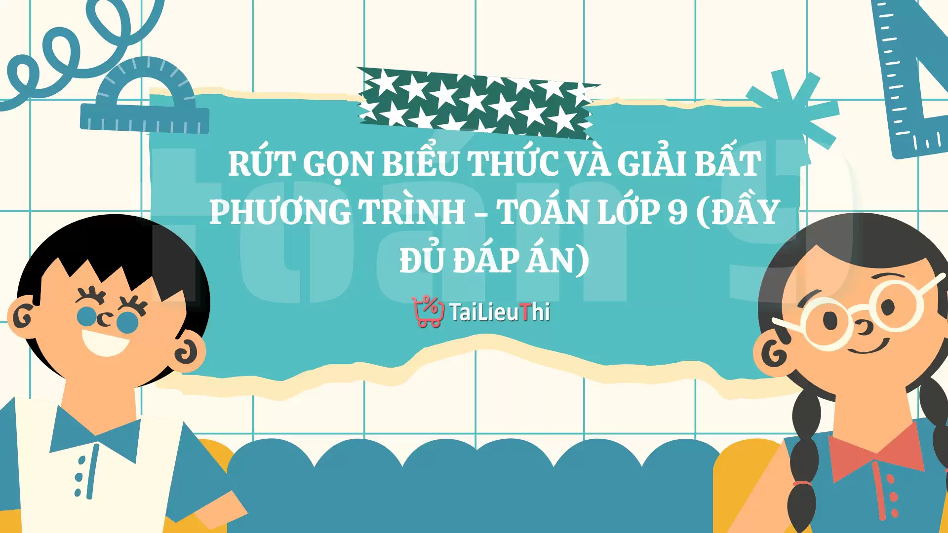 Rút Gọn Biểu Thức Và Giải Bất Phương Trình - Toán Lớp 9 (ĐẦY ĐỦ ĐÁP ÁN)