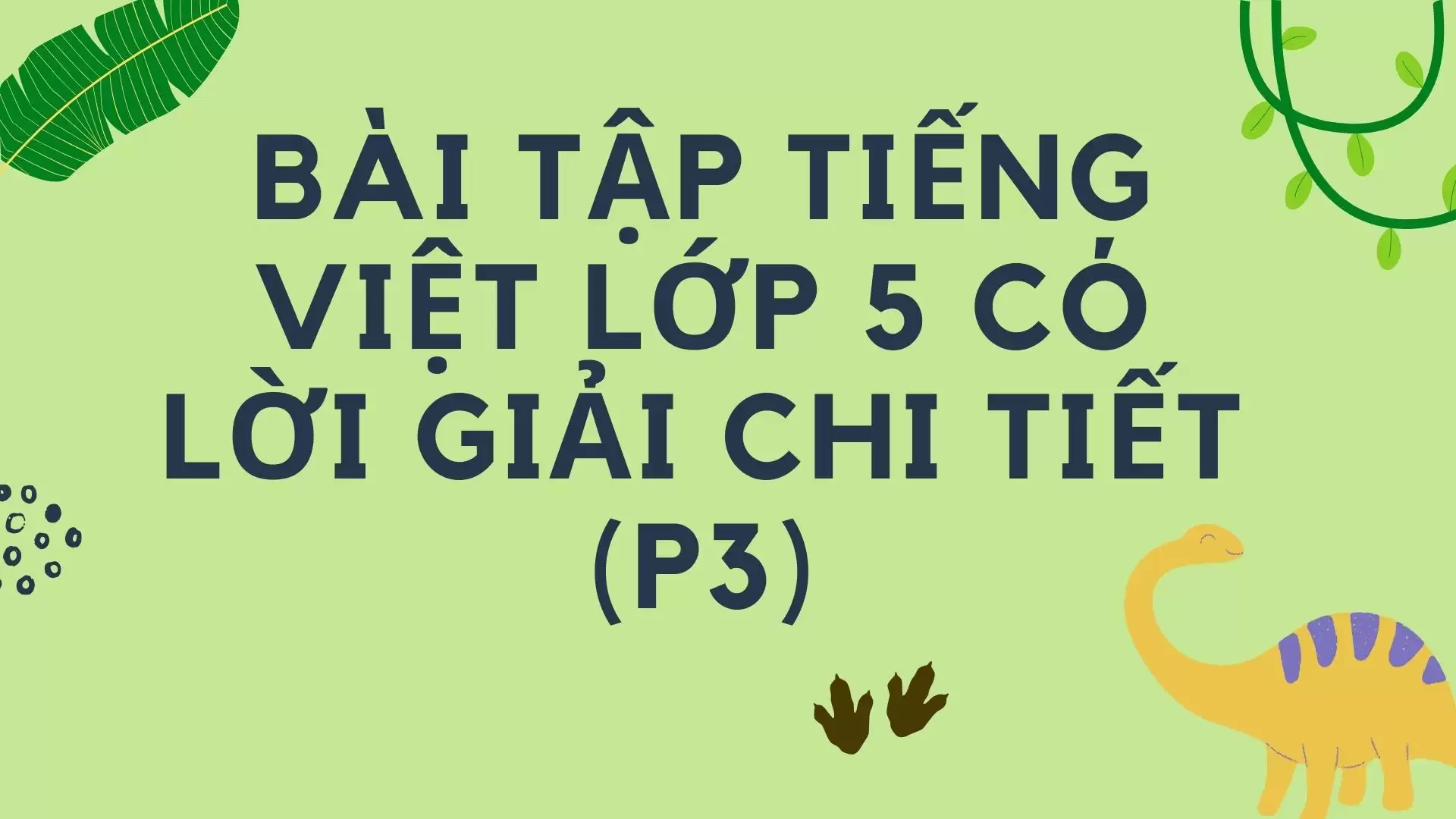 BÀI TẬP TIẾNG VIỆT LỚP 5 CÓ LỜI GIẢI CHI TIẾT (P3)