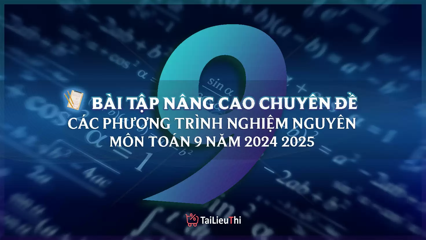 TOÁN 9: Bài tập nâng cao chuyên đề - CÁC PHƯƠNG TRÌNH NGHIỆM NGUYÊN