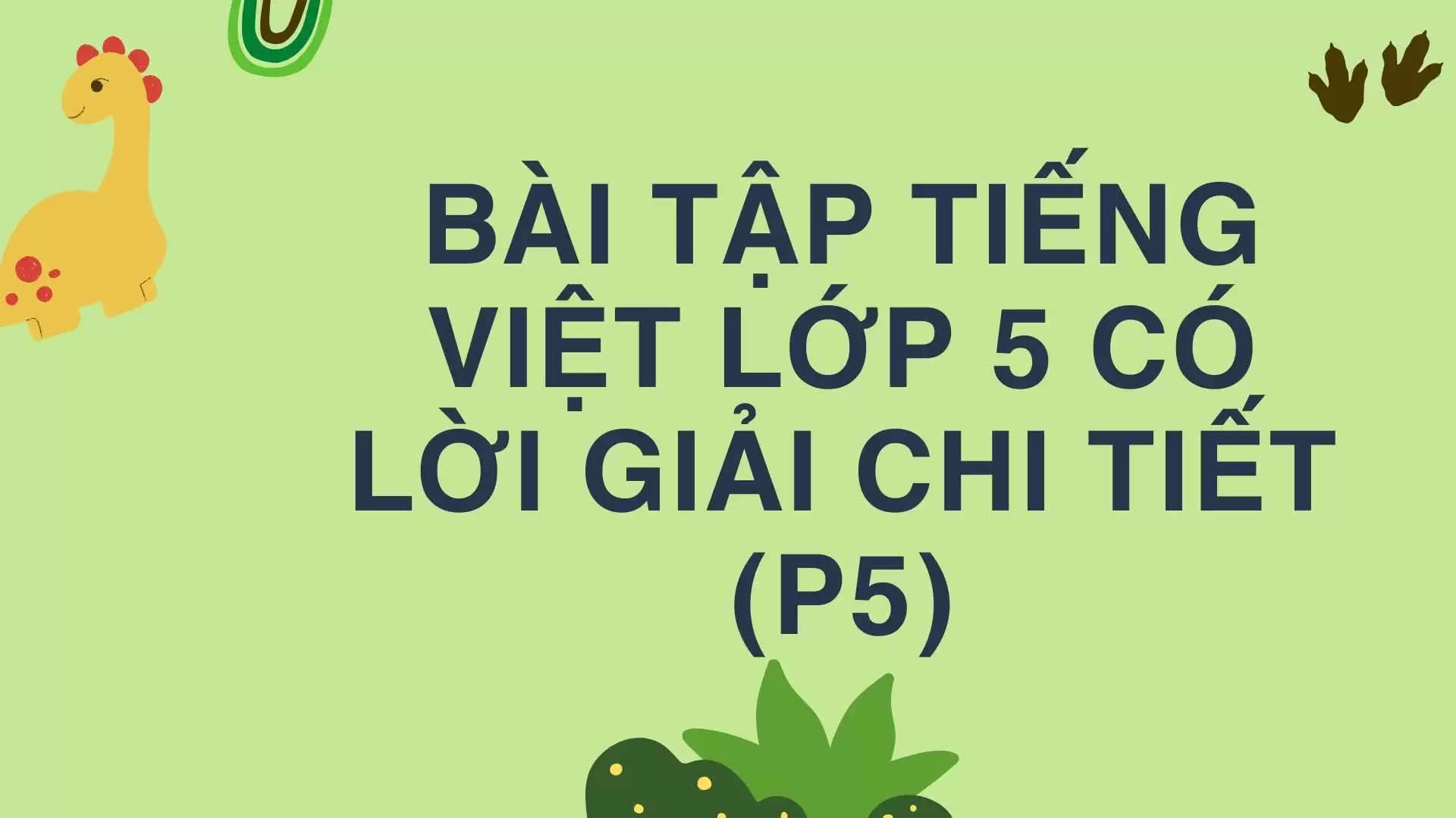 BÀI TẬP TIẾNG VIỆT LỚP 5 CÓ LỜI GIẢI CHI TIẾT (P5)