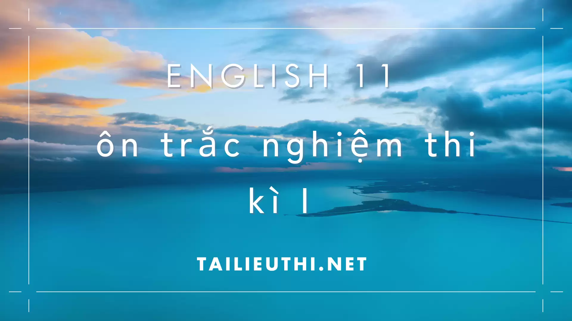 trắc nghiệm ôn thi kì I tiếng anh lớp 11(có lời giải chi tiết)