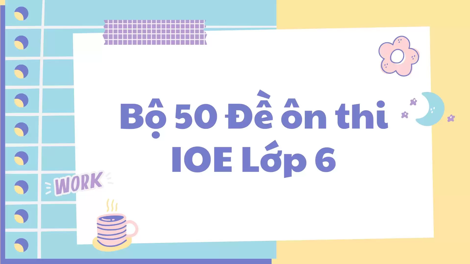 Bộ 50 đề ôn thi IOE lớp 6