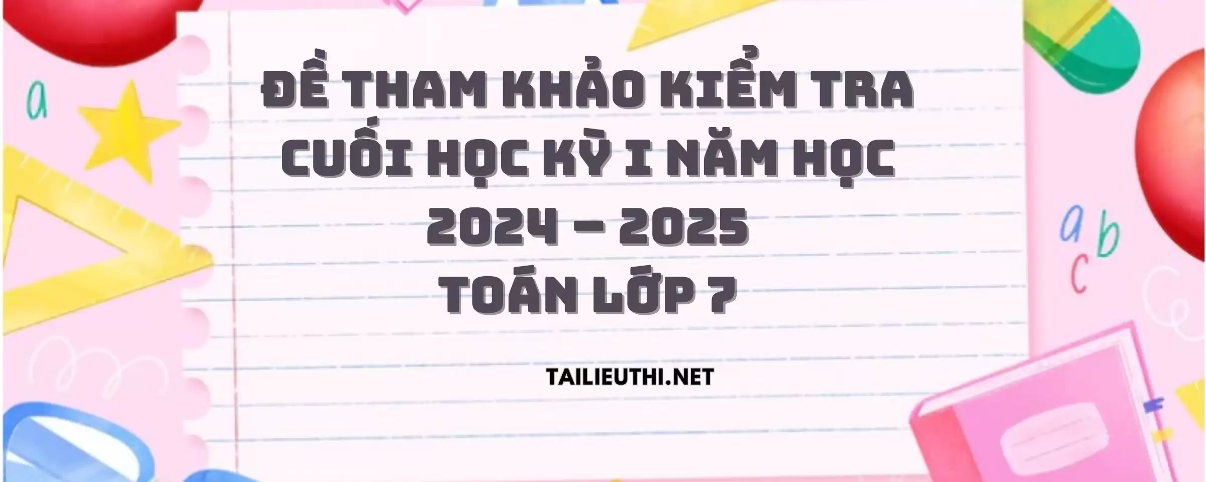 Bộ 5 Đề Ôn Thi Học Kỳ 1 Toán 7 Năm Học 2024-2025 Có Đáp Án