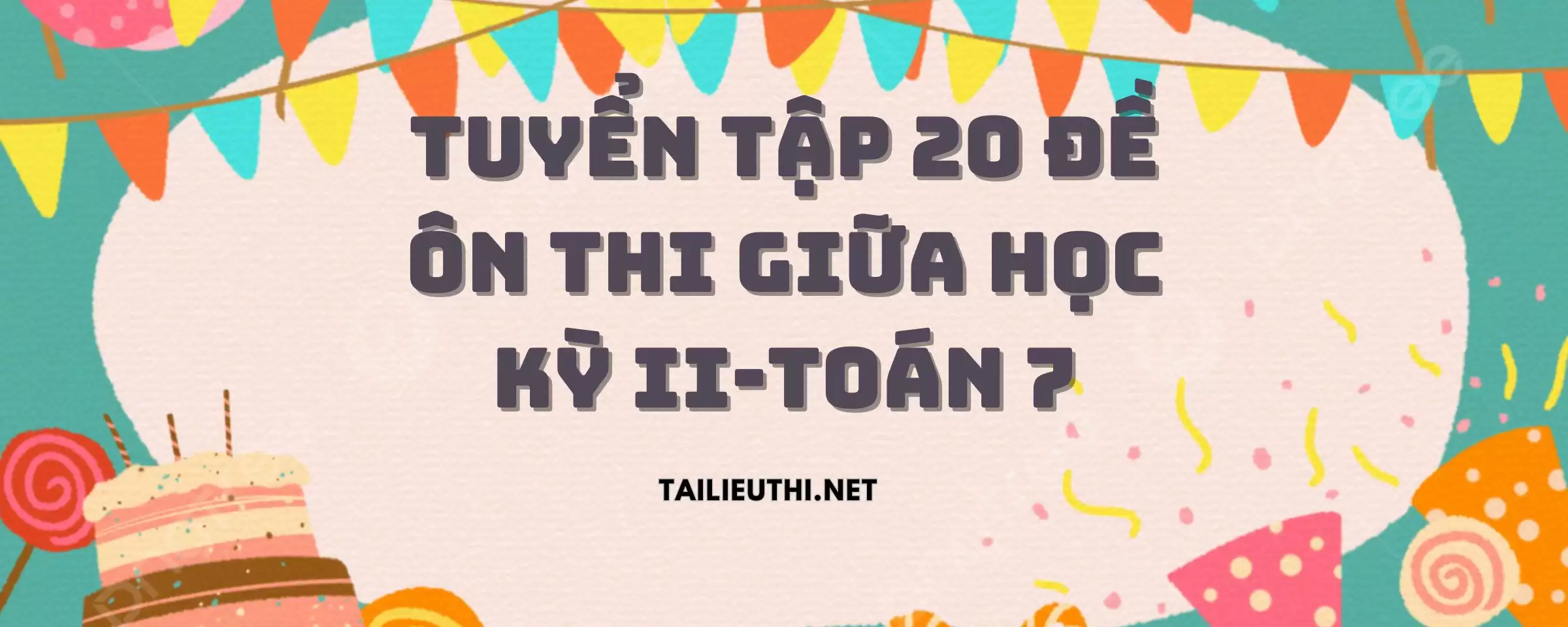 TUYỂN TẬP 20 ĐỀ ÔN THI GIỮA HỌC KỲ II-TOÁN 7