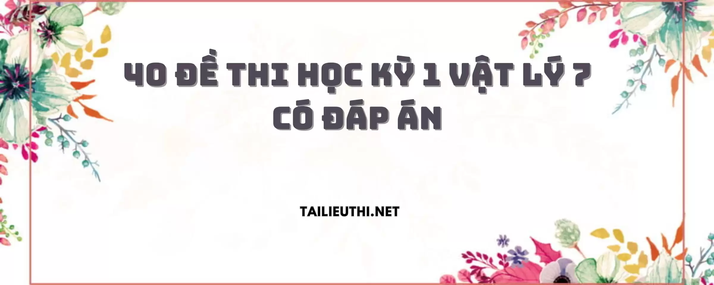 40 Đề Thi Học Kỳ 1 Vật Lý 7 Có Đáp Án