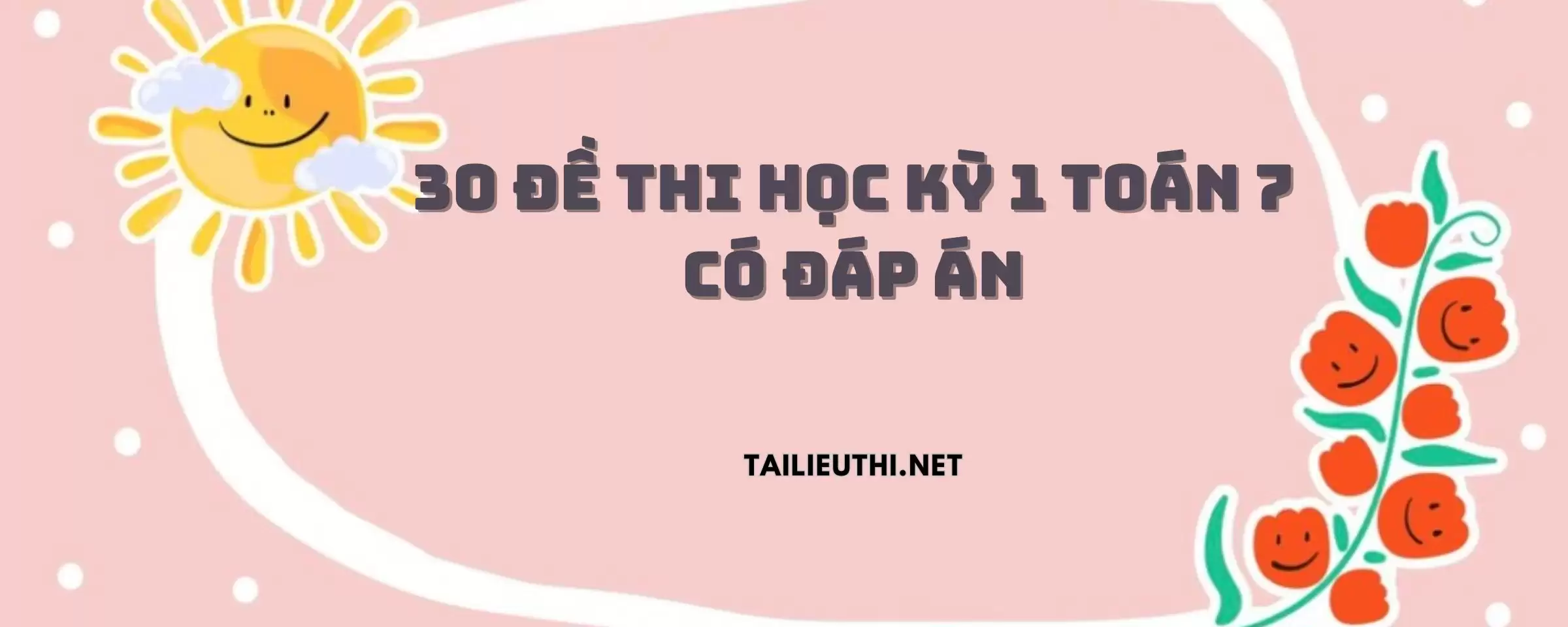 30 Đề Thi Học Kỳ 1 Toán 7 Có Đáp Án