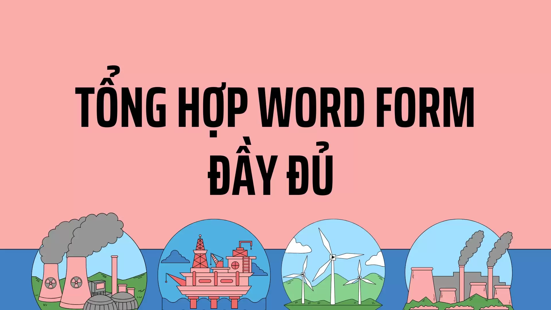 Tổng hợp Word Form Tiếng Anh đầy đủ