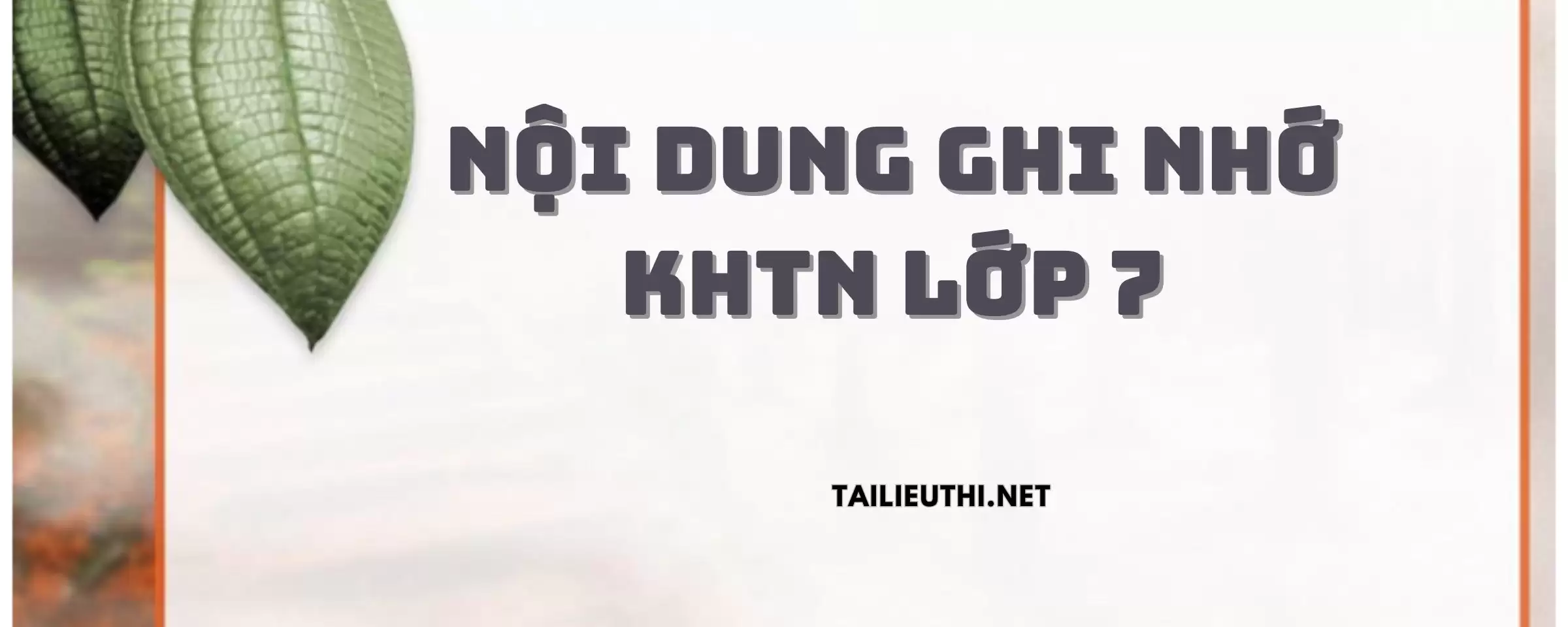 NỘI DUNG GHI NHỚ- KHTN7