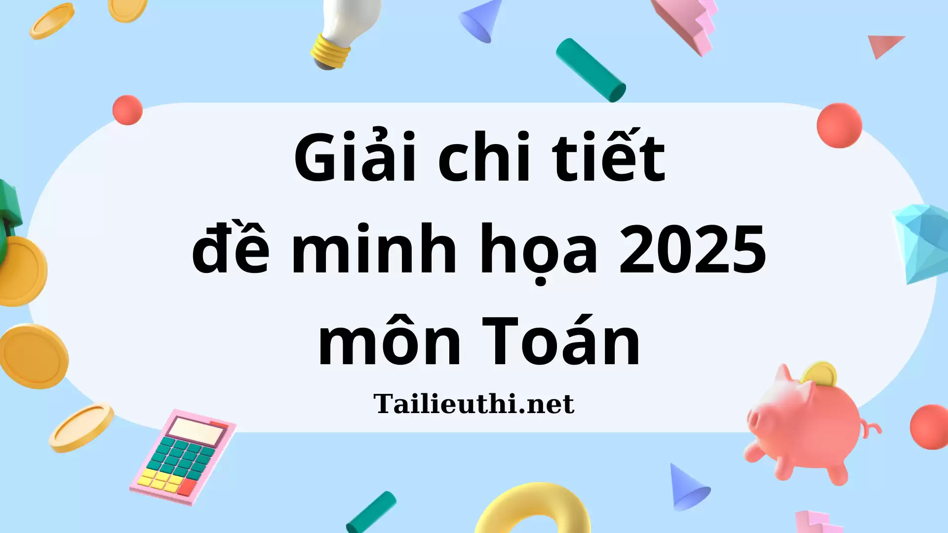 Giải chi tiết đề minh họa 2025 môn Toán