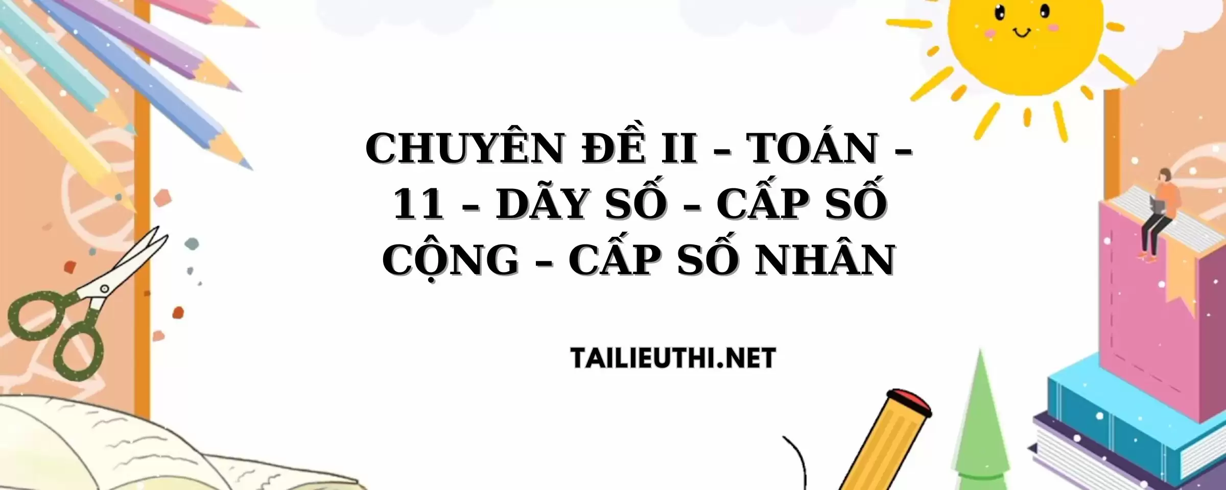 CHUYÊN ĐỀ II – TOÁN – 11 – DÃY SỐ – CẤP SỐ CỘNG – CẤP SỐ NHÂN