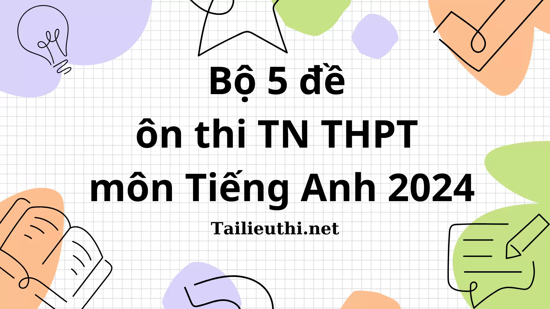 Bộ 5 đề ôn thi tốt nghiệp THPT môn Tiếng Anh 2024