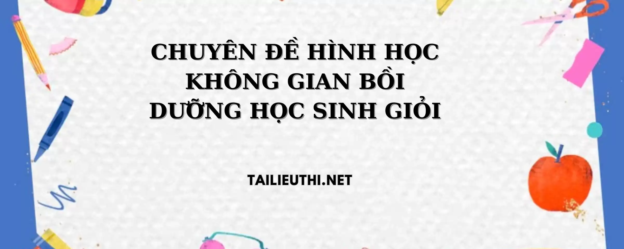 CHUYÊN ĐỀ HÌNH HỌC KHÔNG GIAN BỒI DƯỠNG HỌC SINH GIỎI