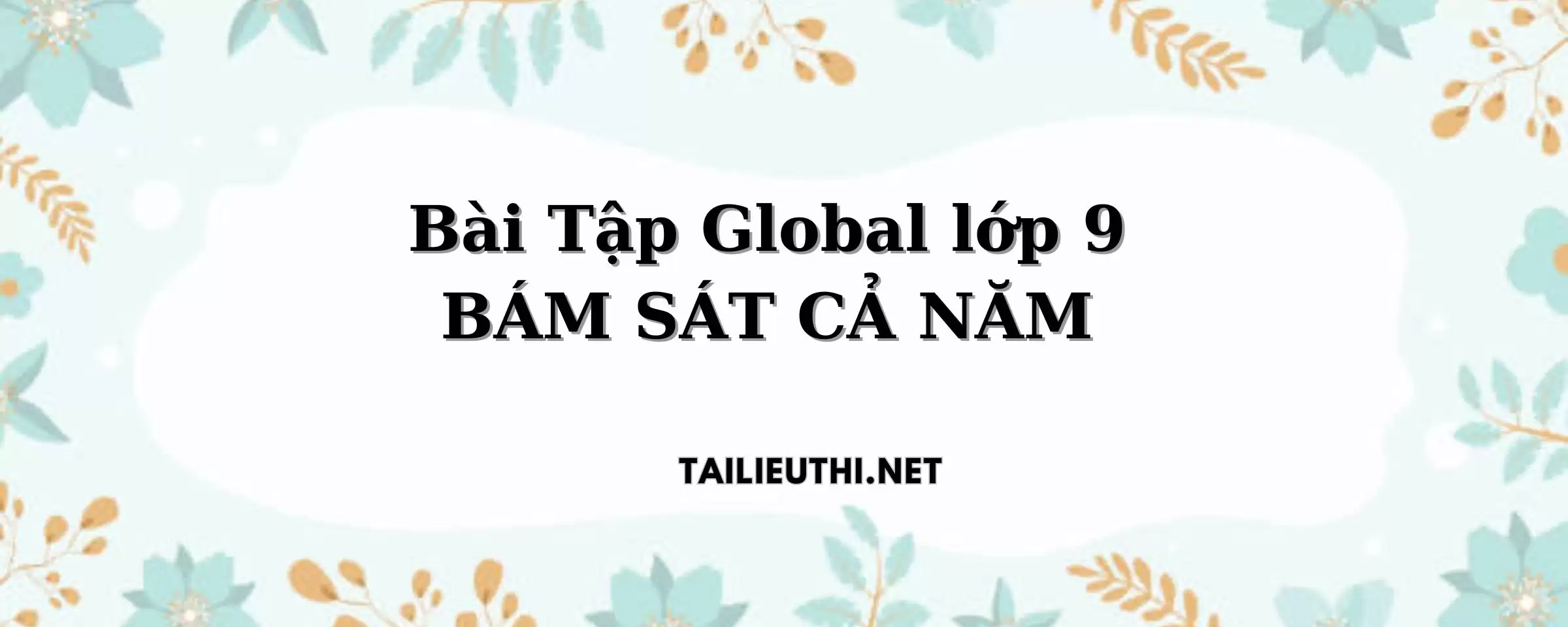 Bài tập Global lớp 9 BÁM SÁT CẢ NĂM