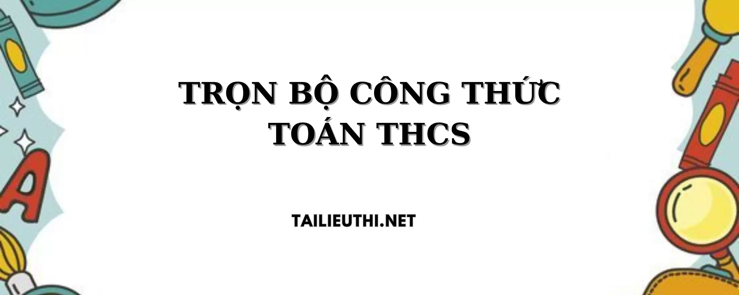 TRỌN BỘ CÔNG THỨC TOÁN THCS