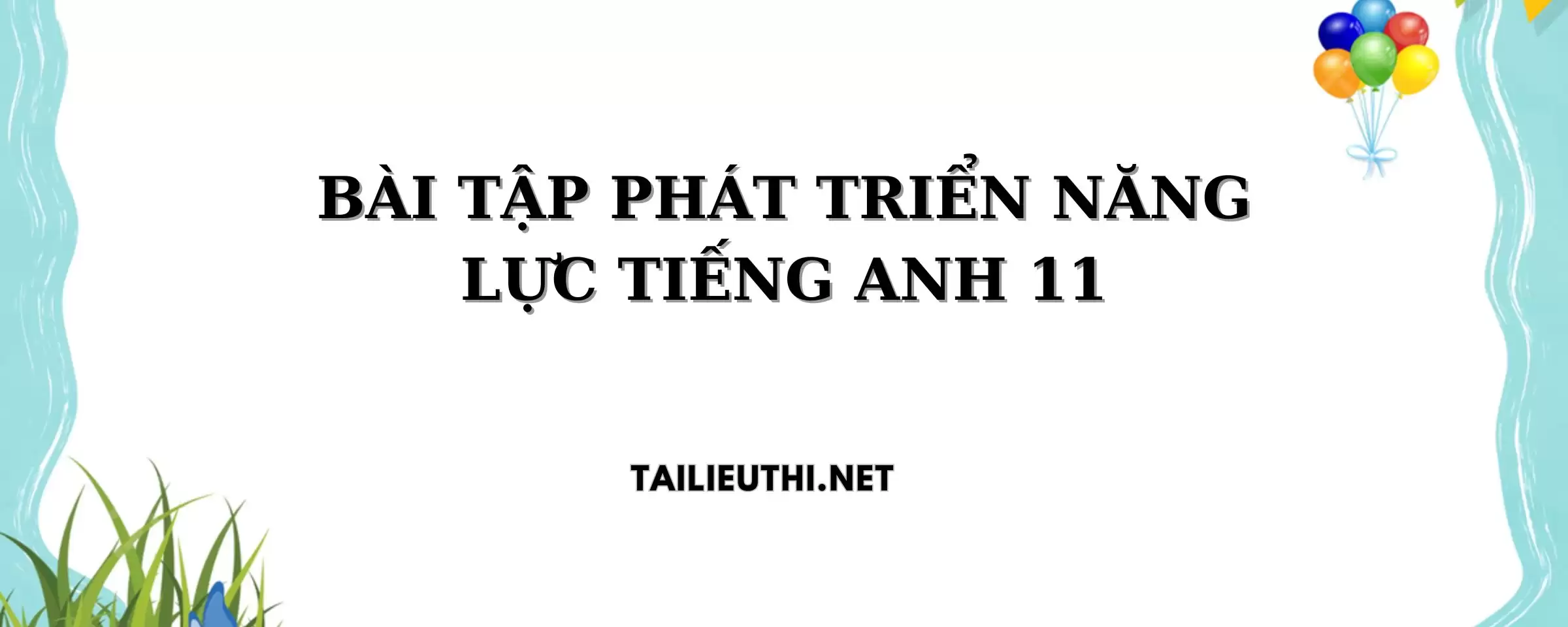 BÀI TẬP PHÁT TRIỂN NĂNG LỰC TIẾNG ANH 11