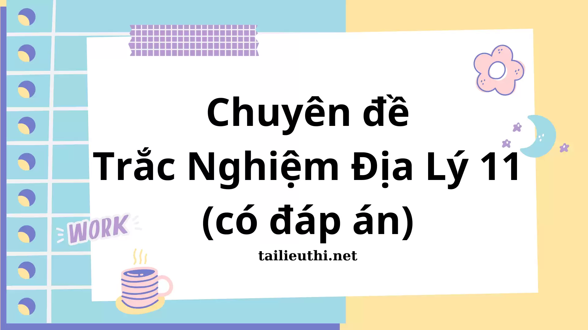 TRẮC NGHIỆM ĐỊA LÝ 11 THEO CHƯƠNG TRÌNH MỚI (có đáp án)