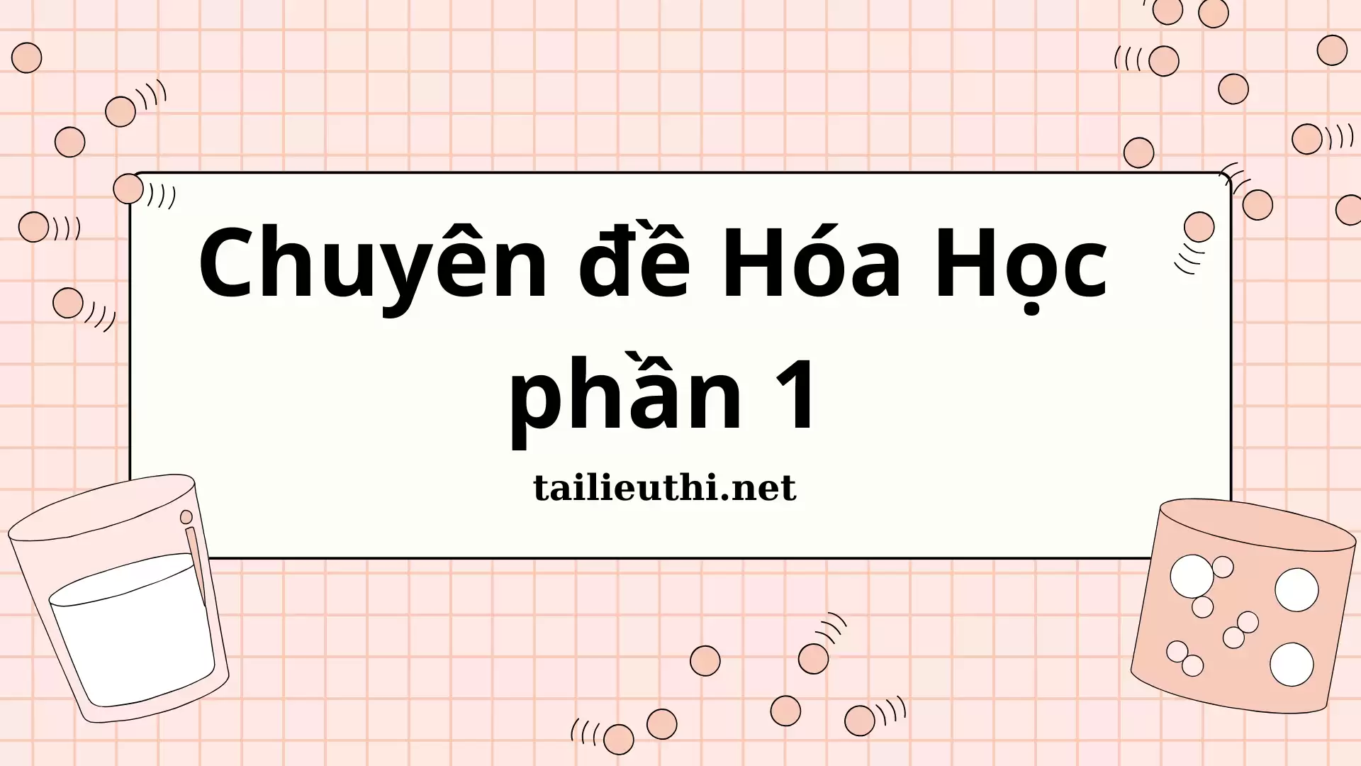 CHUYÊN ĐỀ HÓA HỌC PHẦN 1