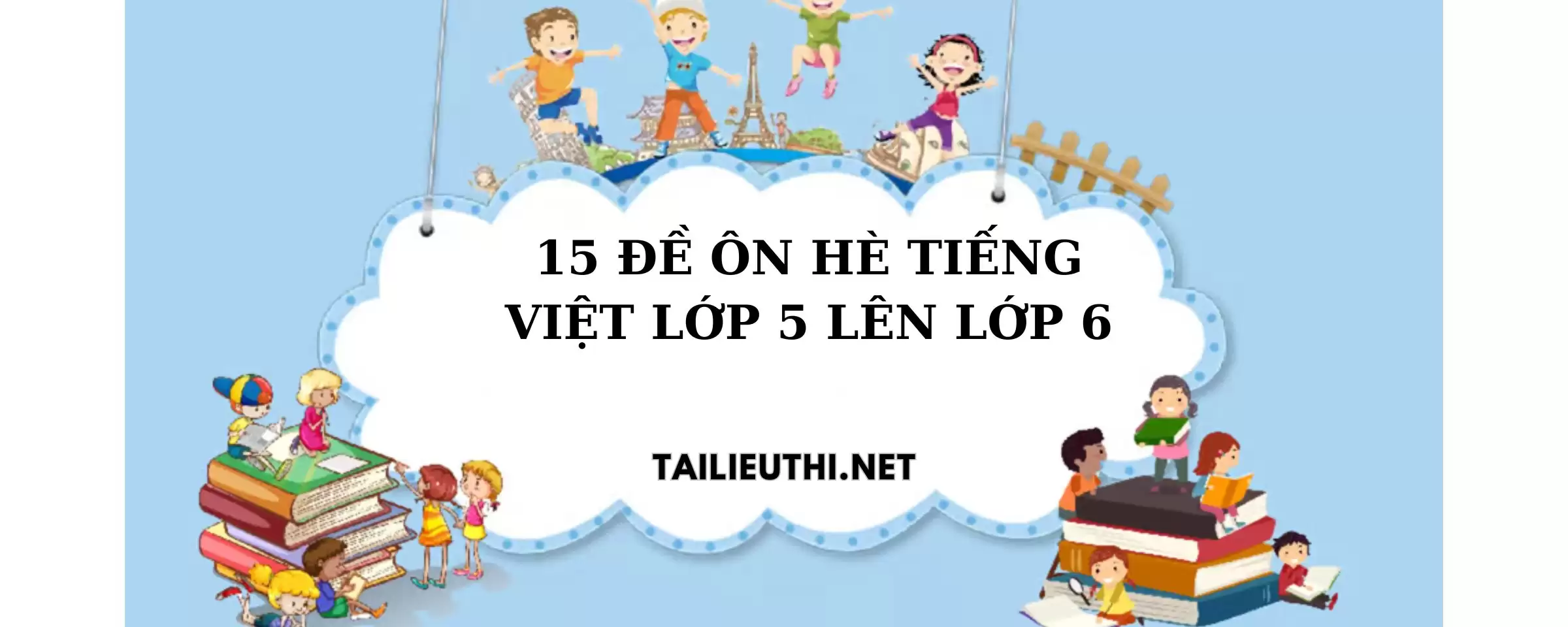 15 đề ôn hè tiếng việt lớp 5 lên lớp 6