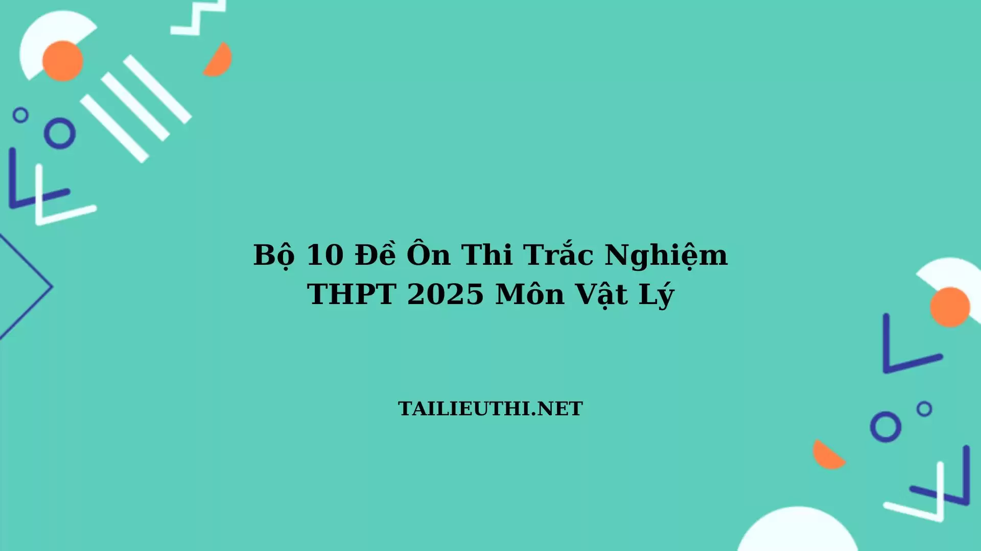 10 đề ôn thi tốt nghiệp thpt 2025 Vật Lý