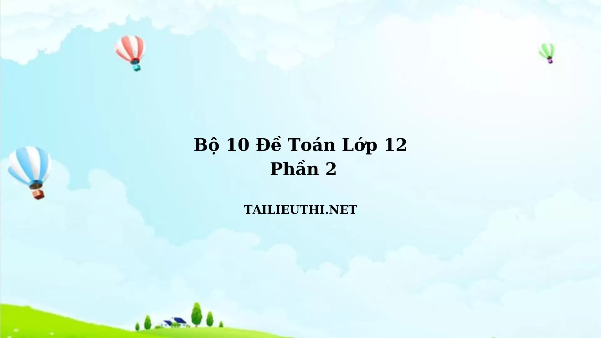 10 đề toán lớp 12 phần 2