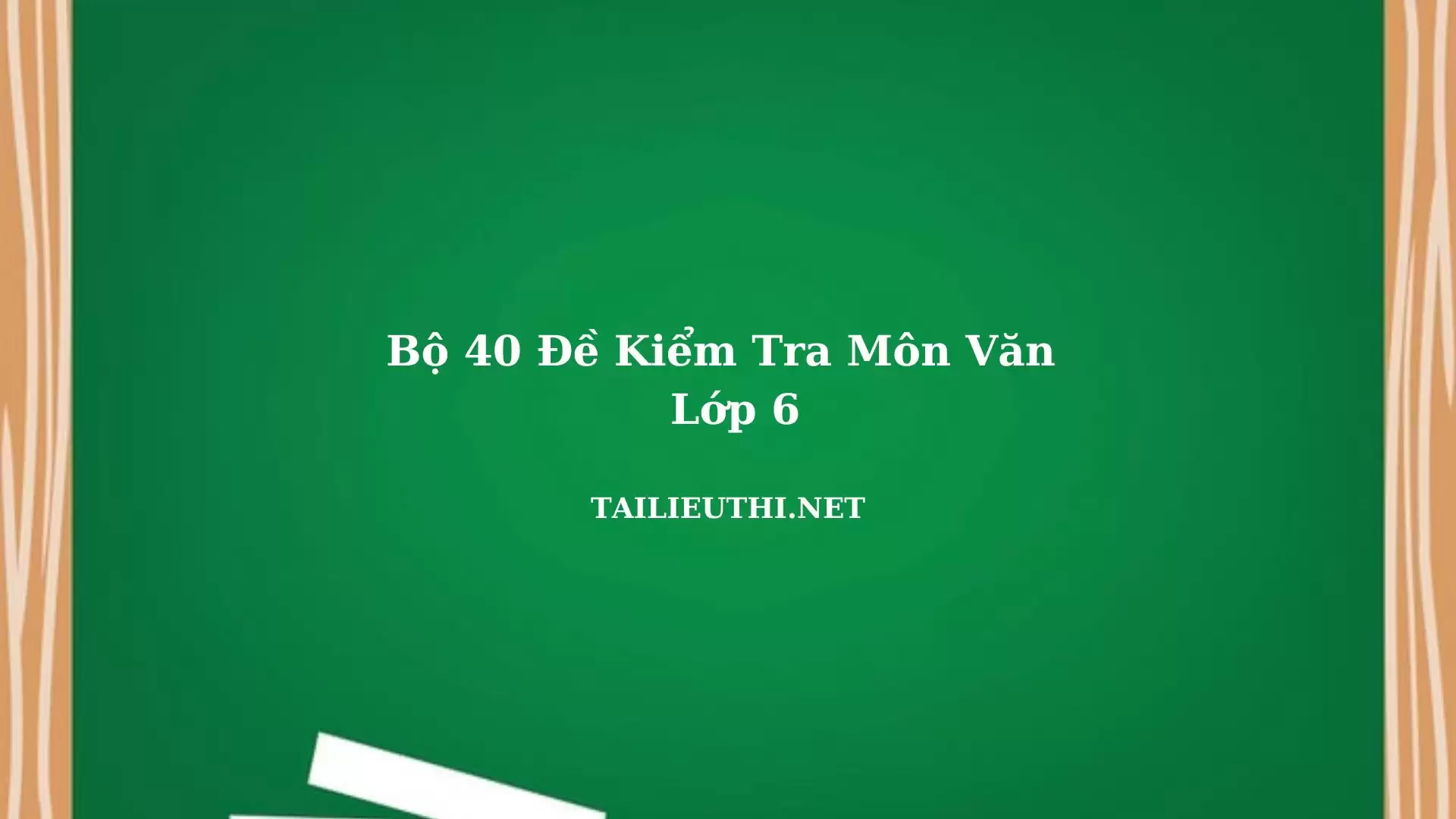 40 đề trắc nghiệm - tự luận văn lớp 6