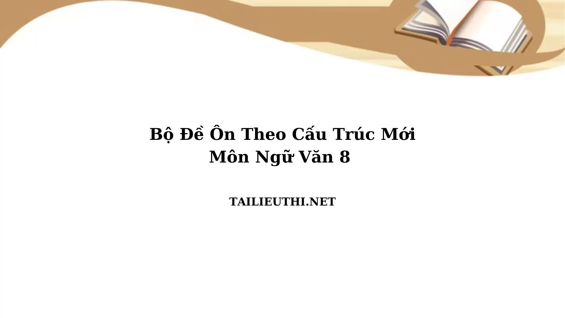 Bộ đề ôn  theo thể loại cấu trúc mới ngữ văn lớp 8