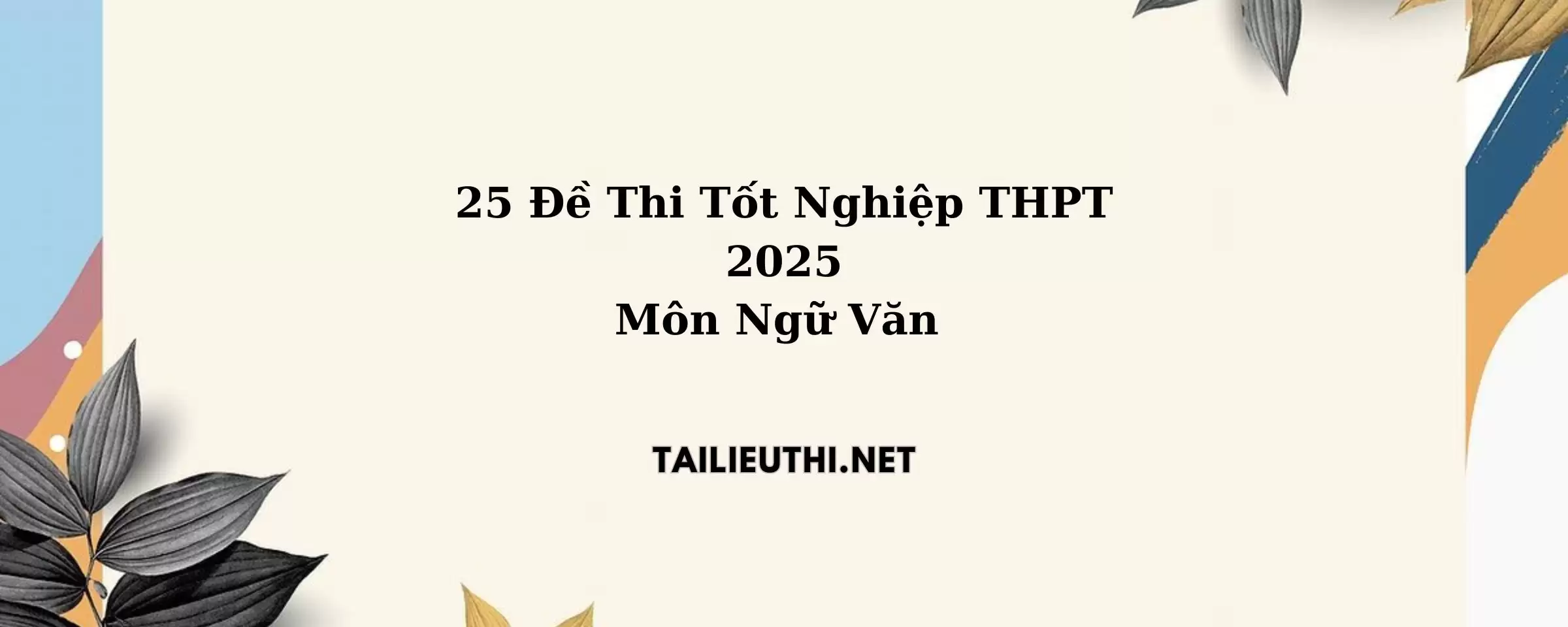 25 đề thi tốt nghiệp Văn năm 2025