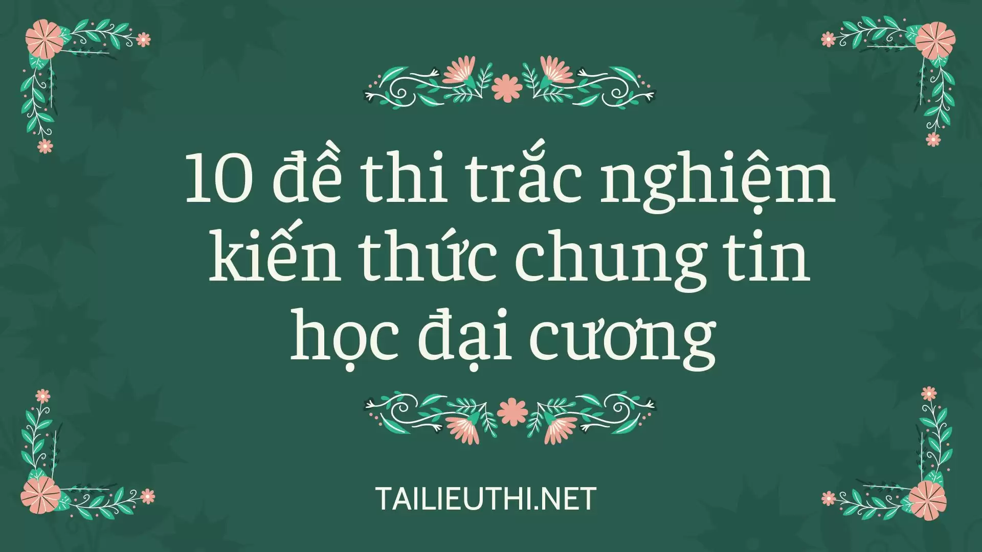 10 đề thi trắc nghiệm tin học đại cương trắc nghiệm chung Phần 1