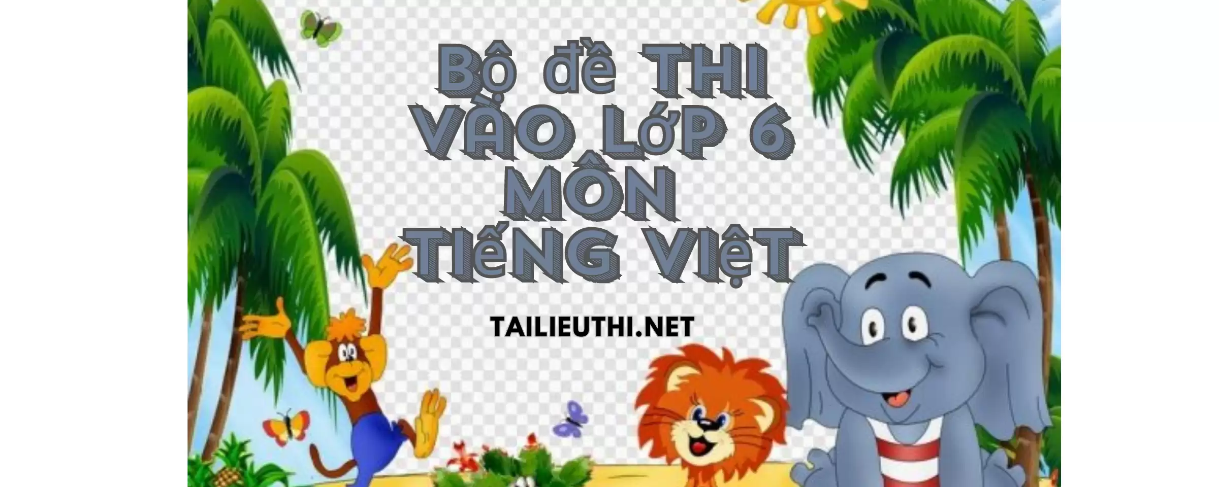 Bộ đề thi vào lớp 6 môn tiếng việt