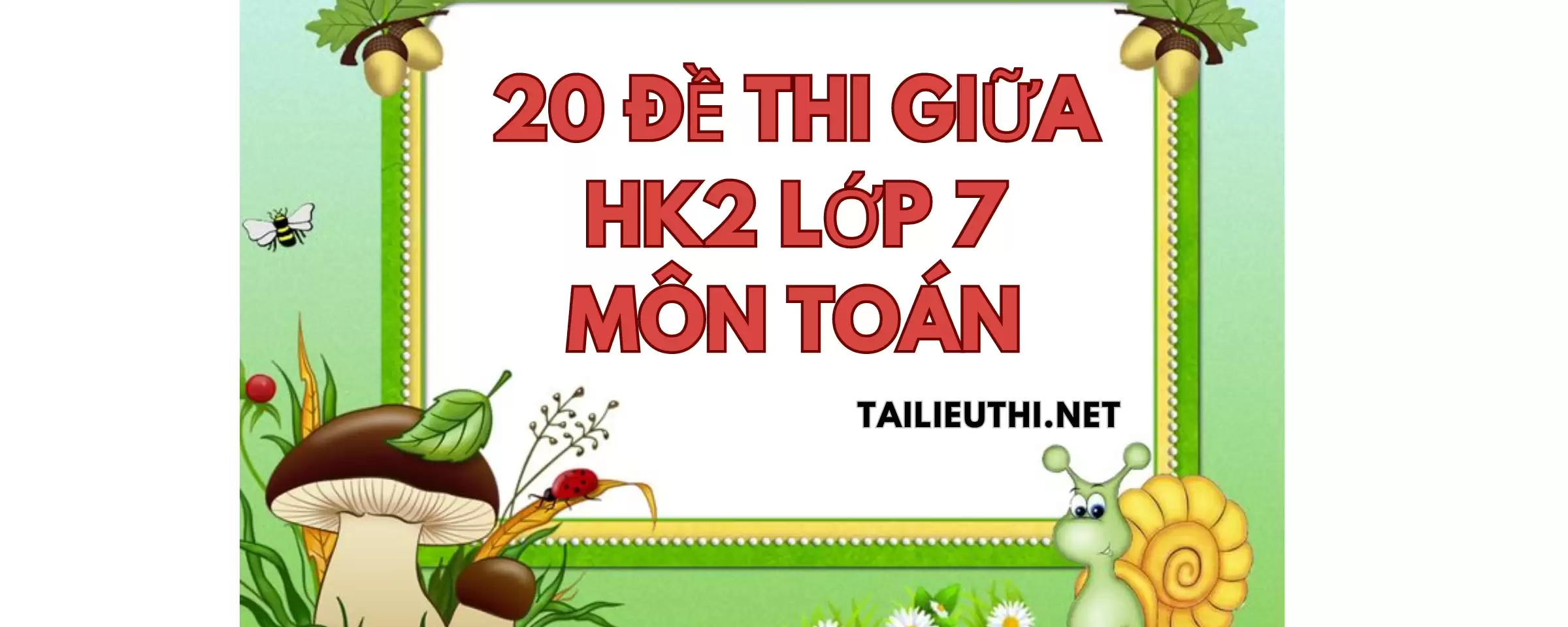 20 đề  ôn thi giữa học kì 2 toán lớp 7