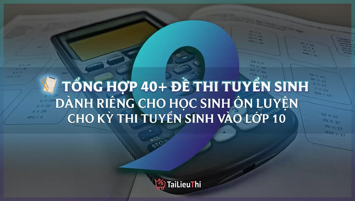 Tổng Hợp 40+ Đề Ôn Thi Toán Vào Lớp 10 có đáp án