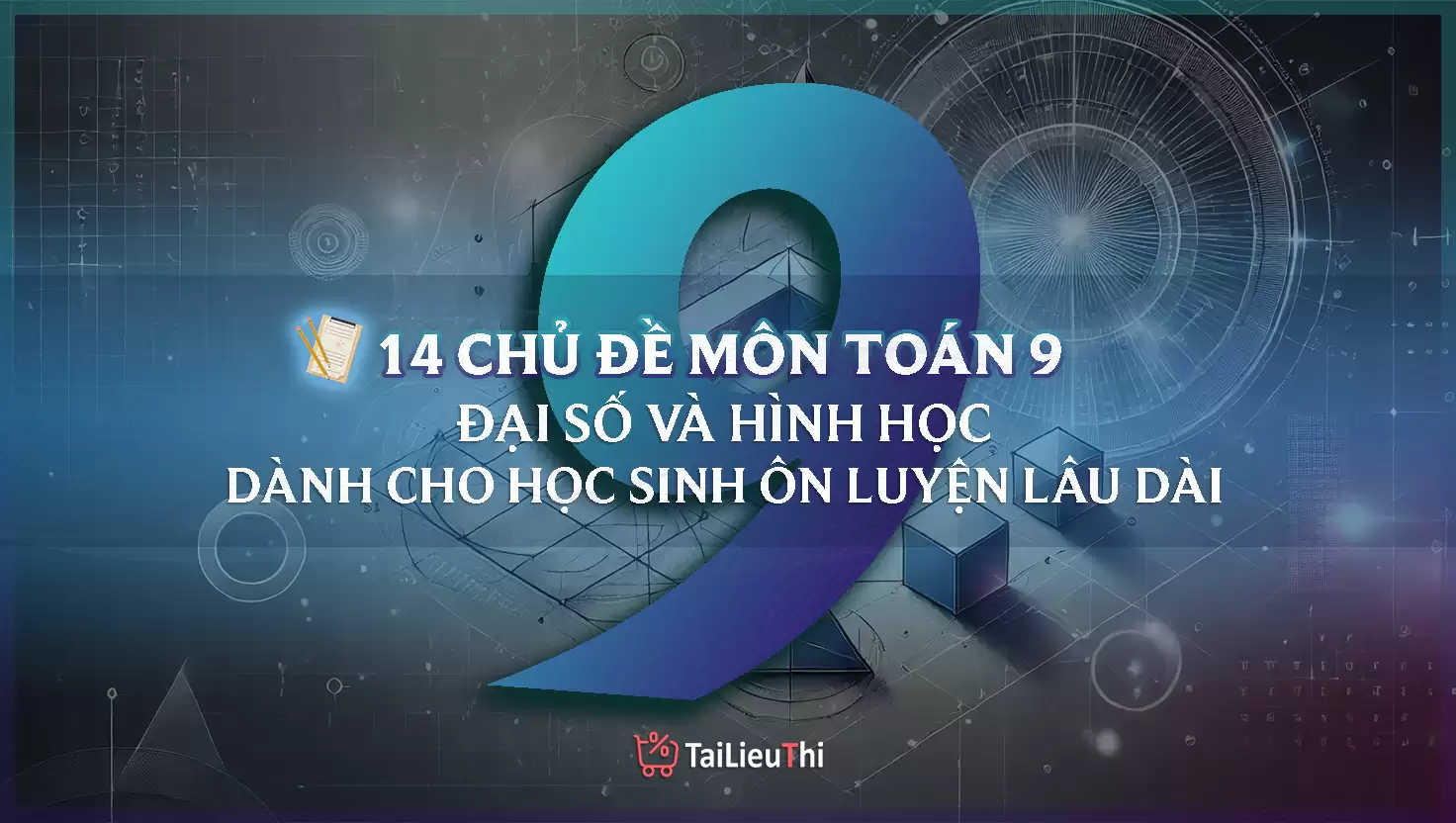 14 Chủ Đề Toán Đại Số Và Hình Học 9