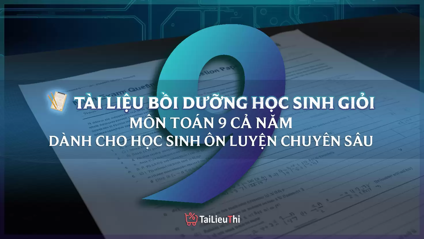 Bồi Dưỡng Học Sinh Giỏi Toán 9 Cả Năm - CHUYÊN SÂU