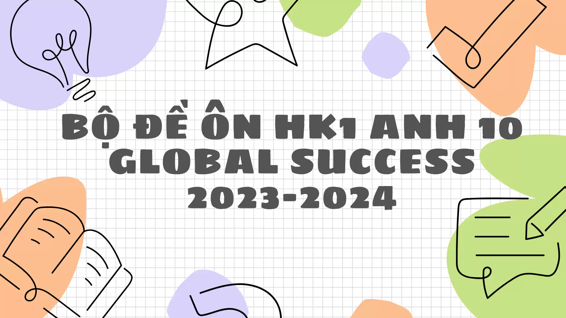 Bộ Đề Ôn HK1 Anh 10 Global Success 2023-2024