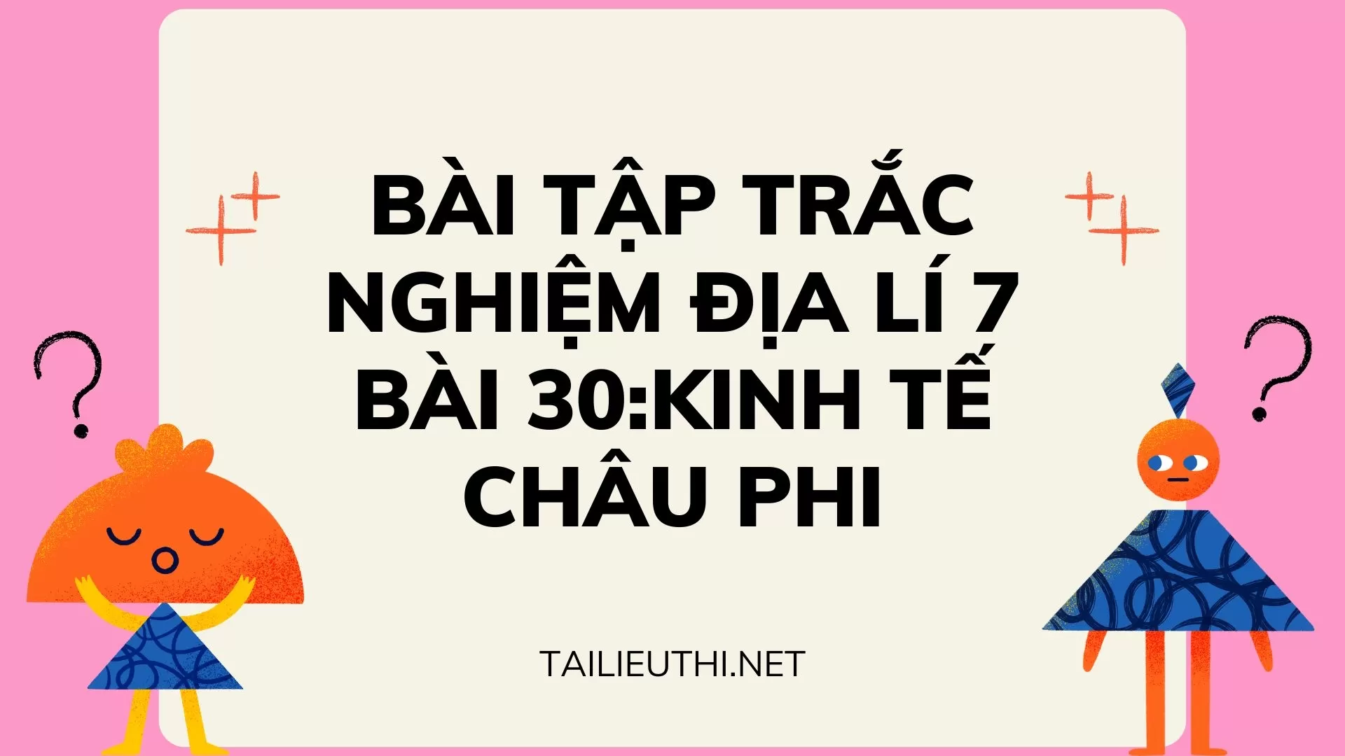 BÀI TẬP TRẮC NGHIỆM ĐỊA LÍ 7 BÀI 30:KINH TẾ CHÂU PHI