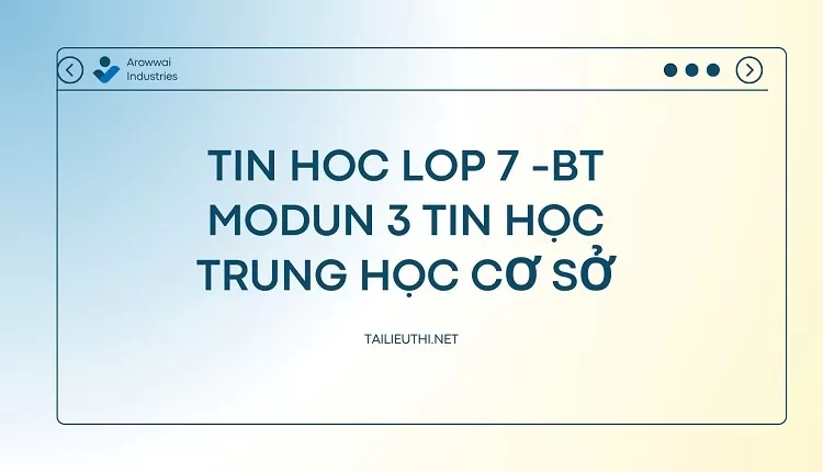 tin hoc lop 7 -BT MODUN 3 TIN HỌC TRUNG HỌC CƠ SỞ