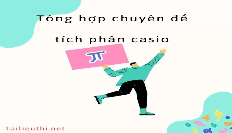 Tông hợp chuyên đề tích phân casio