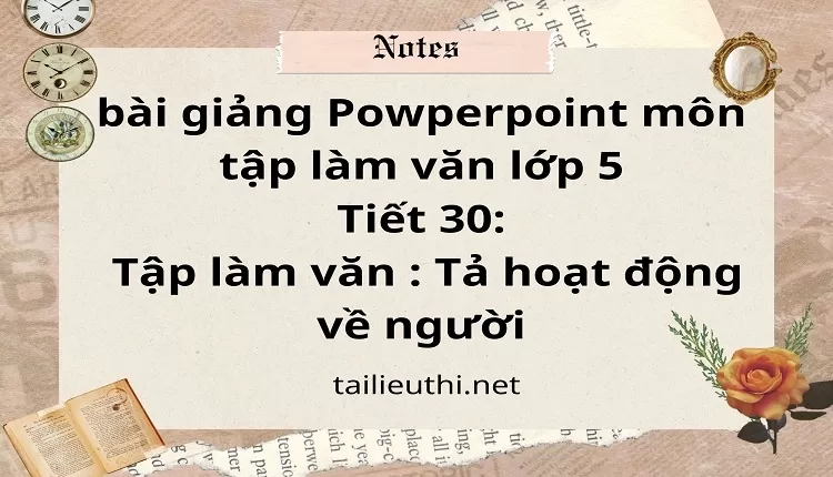 Tiết 30:Tập làm văn : Tả hoạt động về người