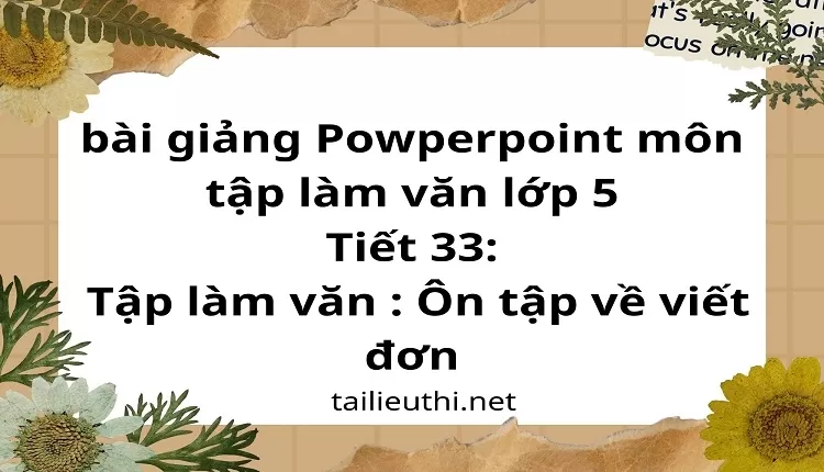 Tiết 33:Tập làm văn : Ôn tập về viết đơn