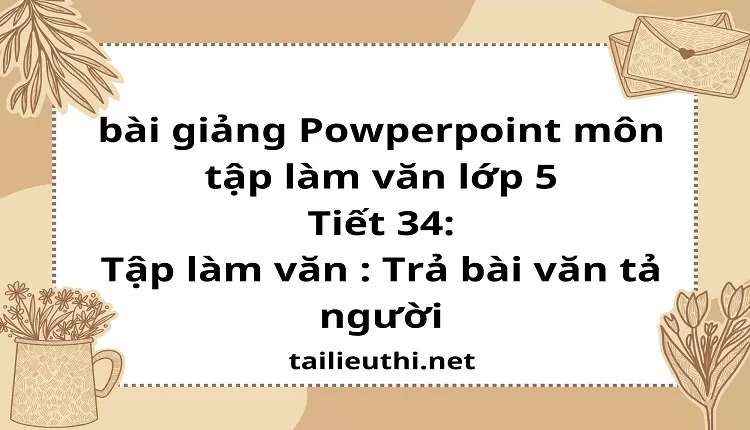 Tiết 34:Tập làm văn : Trả bài văn tả người