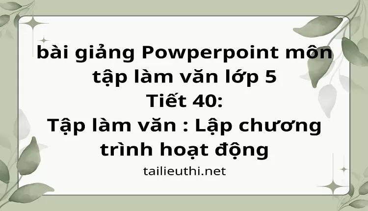 Tiết 40:Tập làm văn : Lập chương trình hoạt động