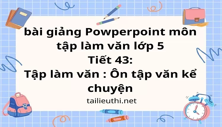 Tiết 43:Tập làm văn : Ôn tập văn kể chuyện