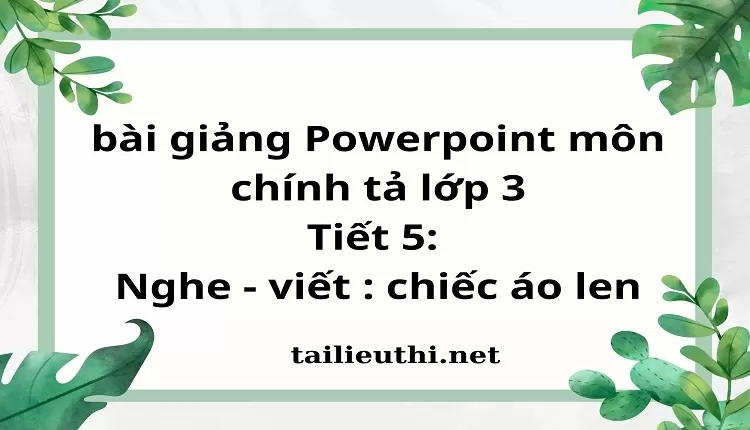 Tiết 5: Nghe - viết : chiếc áo len