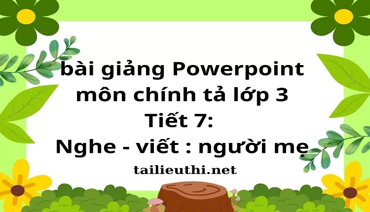 Tiết 7: Nghe - viết : người mẹ