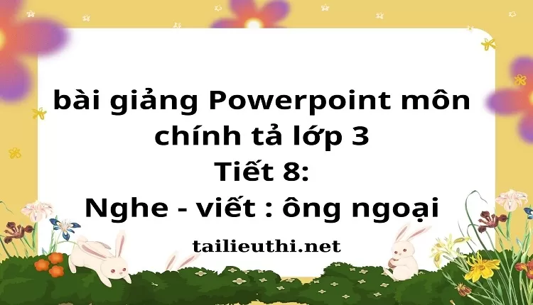 Tiết 8: Nghe - viết : ông ngoại