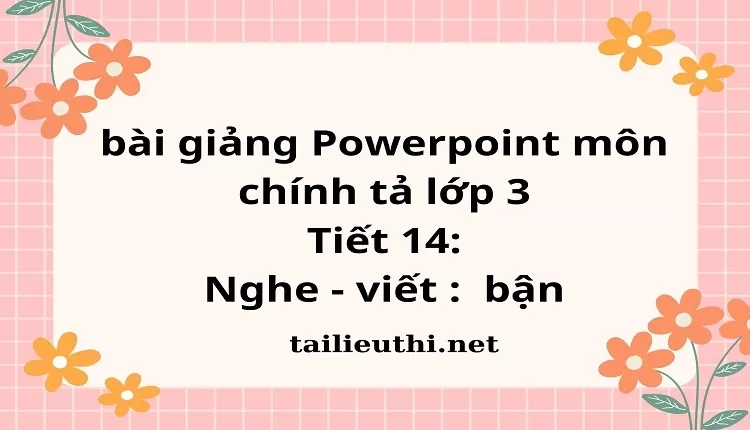 Tiết 14: Nghe - viết :  bận