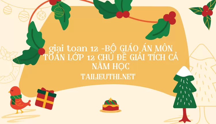 BỘ GIÁO ÁN MÔN TOÁN LỚP 12 CHỦ ĐỀ GIẢI TÍCH CẢ NĂM HỌC