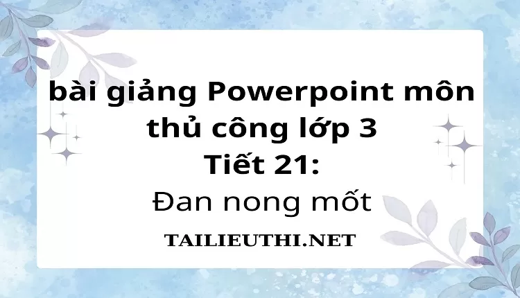 Tiết 21:Đan nong mốt